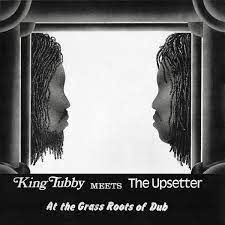 KING TUBBY MEETS THE UPSETTER AT THE GRASS ROOTS OF DUB