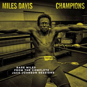 CHAMPIONS - RARE MILES FROM THE COMPLETE JACK JOHNSON SESSIONS [RSD DROPS 2021]