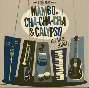 MAMBO, CHA CHA CHA & CALYPSO VOL.3 BLUES SESSION! (LP & CD)