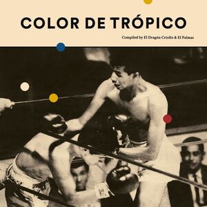 COLOR DE TRÓPICO.(COMPILED BY EL PALMAS & EL DRAGÓN CRIOLLO)