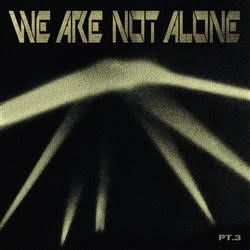 WE ARE NOT ALONE - PART 2