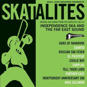 SKATALITES. INDEPENDENCE SKA AND THE FAR EAST SOUND (ORIGINAL SKA SOUNDS FROM THE SKATALITES 1963-65)
