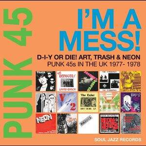 PUNK 45: I ´M A MESS! D-I-Y OR DIE! ART, TRASH & NEON - PUNK 45S IN UK 1977-78 (RSD 2022)