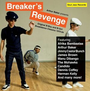 ARTHUR BAKER PRESENTS BREAKERS REVENGE  ORIGINAL B-BOY AND B-GIRL BREAKDANCE CLASSICS 1970-84