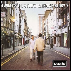 (WHAT´S THE STORY) MORNING GLORY?