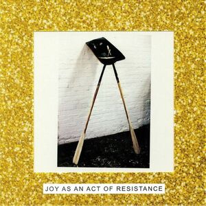 JOY AS AN ACT OF RESISTANCE (DELUXE)