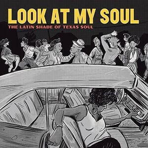 LOOK AT MY SOUL. THE LATIN SHADE OF TEXAS SOUL