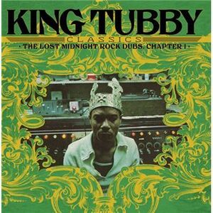 KING TUBBYS CLASSICS: THE LOST MIDNIGHT ROCK DUBS CHAPTER 1