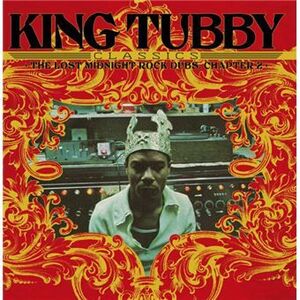 KING TUBBYS CLASSICS: THE LOST MIDNIGHT ROCK DUBS CHAPTER 2