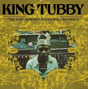 KING TUBBYS CLASSICS: THE LOST MIDNIGHT ROCK DUBS. CHAPTER 3