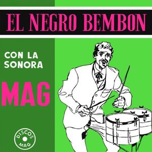 EL NEGRO BEMBON CON LA SONORA MAG