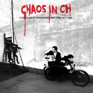 CHAOS IN CH 2: A COLLECTION OF UNDERGROUND SWISS PUNK 1977-1984