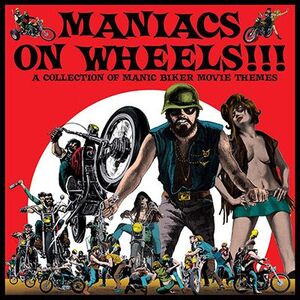 MANIACS ON WHEELS: A COLLECTION OF MANIC BIKER MOVIE THEMES