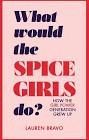 WHAT WOULD THE SPICE GIRLS DO