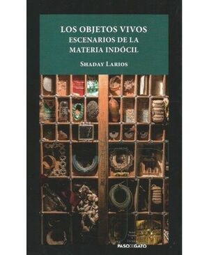 LOS OBJETOS VIVOS. ESCENARIOS DE LA MATERIA INDÓCIL