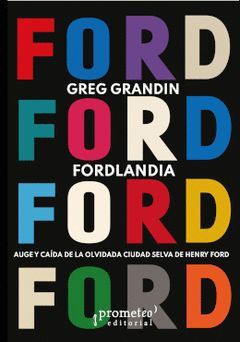 FORDLANDIA. AUGE Y CAÍDA DE LA OLVIDADA CIUDAD SELVA DE HENRY FORD