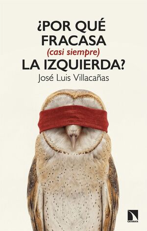 ¿POR QUÉ FRACASA (CASI SIEMPRE) LA IZQUIERDA?