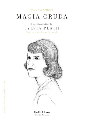 MAGIA CRUDA. UNA BIOGRAFÍA DE SYLVIA PLATH