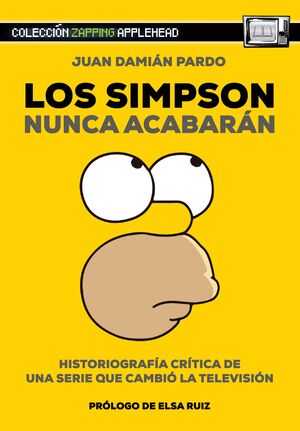 LOS SIMPSON NUNCA ACABARÁN: HISTORIOGRAFÍA CRÍTICA DE UNA SERIE QUE CAMBIÓ LA TELEVISIÓN