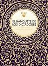 BANQUETE DE LOS DICTADORES,EL