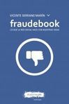 FRAUDEBOOK. LO QUE LA RED SOCIAL HACE CON NUESTRAS VIDAS