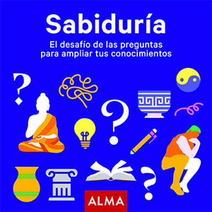 SABIDURÍA. EL DESAFÍO DE LAS PREGUNTAS PARA AMPLIAR TUS CONOCIMIENTOS