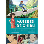 MUJERES DE GHIBLI. LA HUELLA FEMENINA DE MIYAZAKI EN EL ANIME