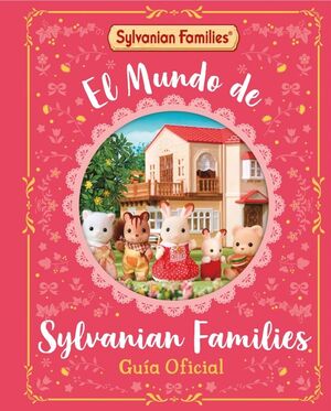 EL MUNDO DE SYLVANIAN FAMILIES. GUÍA OFICIAL