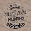 MANUAL PARA SOBREVIVIR EN ESTE MUNDO DE MIERDA