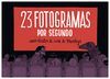 23 FOTOGRAMAS POR SEGUNDO