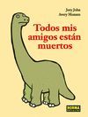 TODOS MIS AMIGOS ESTÁN MUERTOS
