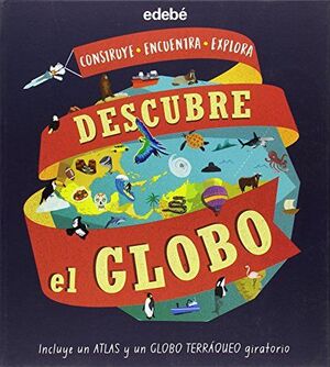 DESCUBRE EL GLOBO (INCLUYE UN ATLAS Y GLOBO TERRÁQUEO GIRATORIO)