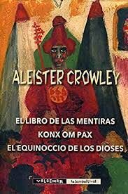 EL LIBRO DE LAS MENTIRAS & KONX OM PAX & EL EQUINOCCIO DE LOS DIOSES