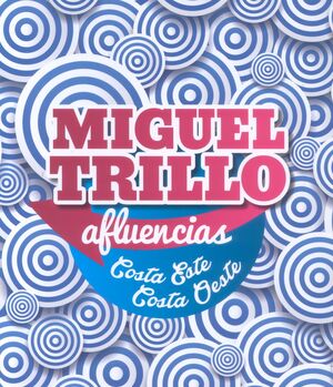 MIGUEL TRILLO: AFLUENCIAS, COSTA ESTE, COSTA OESTE. 2ª EDICIÓN 2015