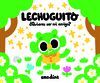 LECHUGUITO. ¿QUIERES SER MI AMIGO?