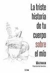 LA TRISTE HISTORIA DE TU CUERPO SOBRE EL MÍO