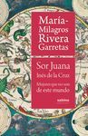 SOR JUANA INÉS DE LA CRUZ. MUJERES QUE NO SON DE ESTE MUNDO