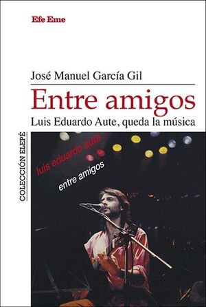 ENTRE AMIGOS. LUIS EDUARDO AUTE, QUEDA LA MÚSICA