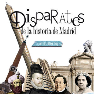 DISPARATES DE LA HISTORIA DE MADRID