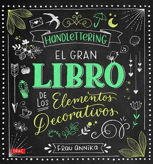 HANDLETTERING. EL GRAN LIBRO DE LOS ELEMENTOS DECORATIVOS