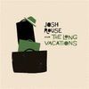 JOSH ROUSE AND THE LONG VACATIONS