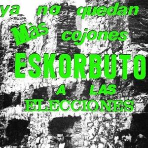 YA NO QUEDAN MAS COJONES ESKORBUTO A LAS ELECCIONES