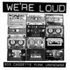 WE´RE LOUD 90S CASSETTE PUNK UNKNOWNS