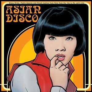 ASIAN DISCO. DISCO DIVAS, FUNKY QUEENS AND PSYCH LADIES FROM ASIA FROM THE 70S TO THE EARLY 90S