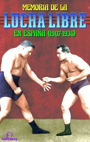 MEMORIA DE LA LUCHA LIBRE EN ESPAÑA (1907-1936)