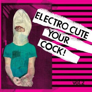 ELECTRO CUTE YOUR COCK VOL. 2