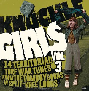KNUCKLE GIRLS VOL.3. (14 TERRITORIAL TURF WAR TUNES FROM THE TOMBOY GOONS IN SPLIT-KNEE LOONS)