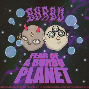 FEAR OF A BURBU PLANET