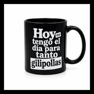 TAZA HOY NO TENGO EL DÍA PARA TANTO GILIPOLLAS