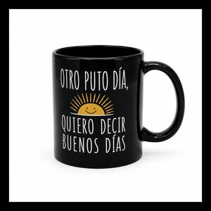 TAZA OTRO PUTO DÍA, QUIERO DECIR BUENOS DÍAS